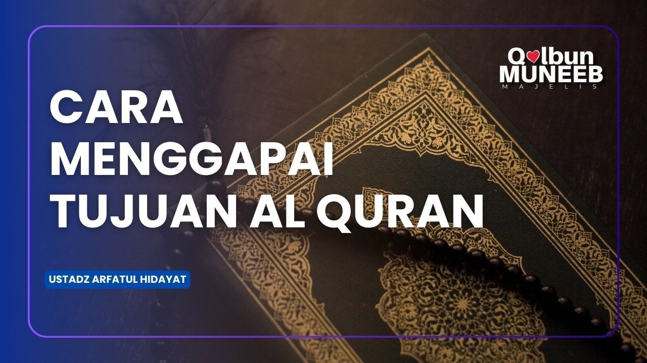 MENGGAPAI TUJUAN AL QURAN || UST ARFATUL HIDAYAT