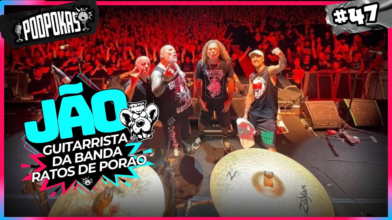 JÃO (RATOS DE PORÃO) - PODPOKAS | EP 47