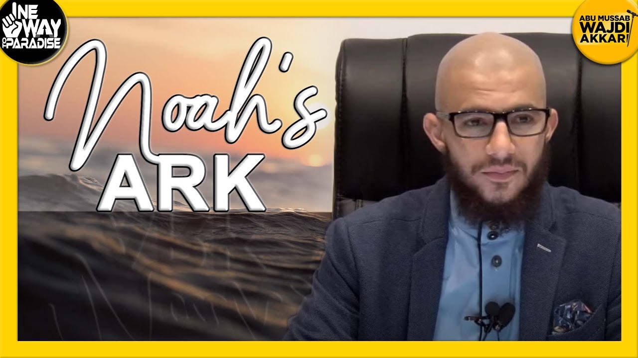 Noah's Ark (The Sunnah) | Abu Mussab Wajdi Akkari
