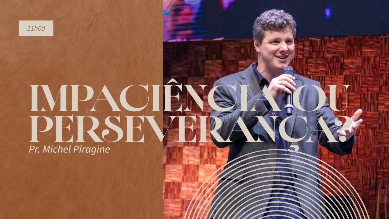 AJUSTANDO A BALANÇA DA IMPACIÊNCIA E DA PERSEVERANÇA | Pr. Michel Piragine