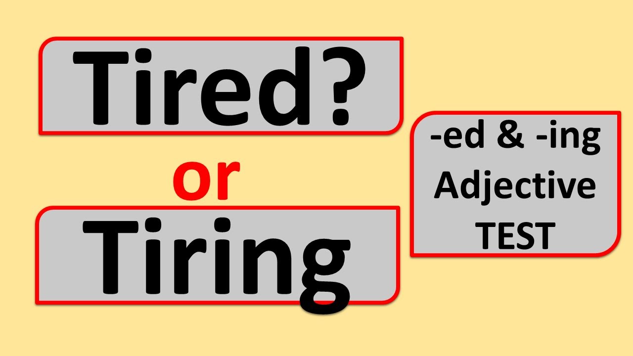 TIRED VS TIRING ? -ed and -ing Adjective | part 1 | NS
