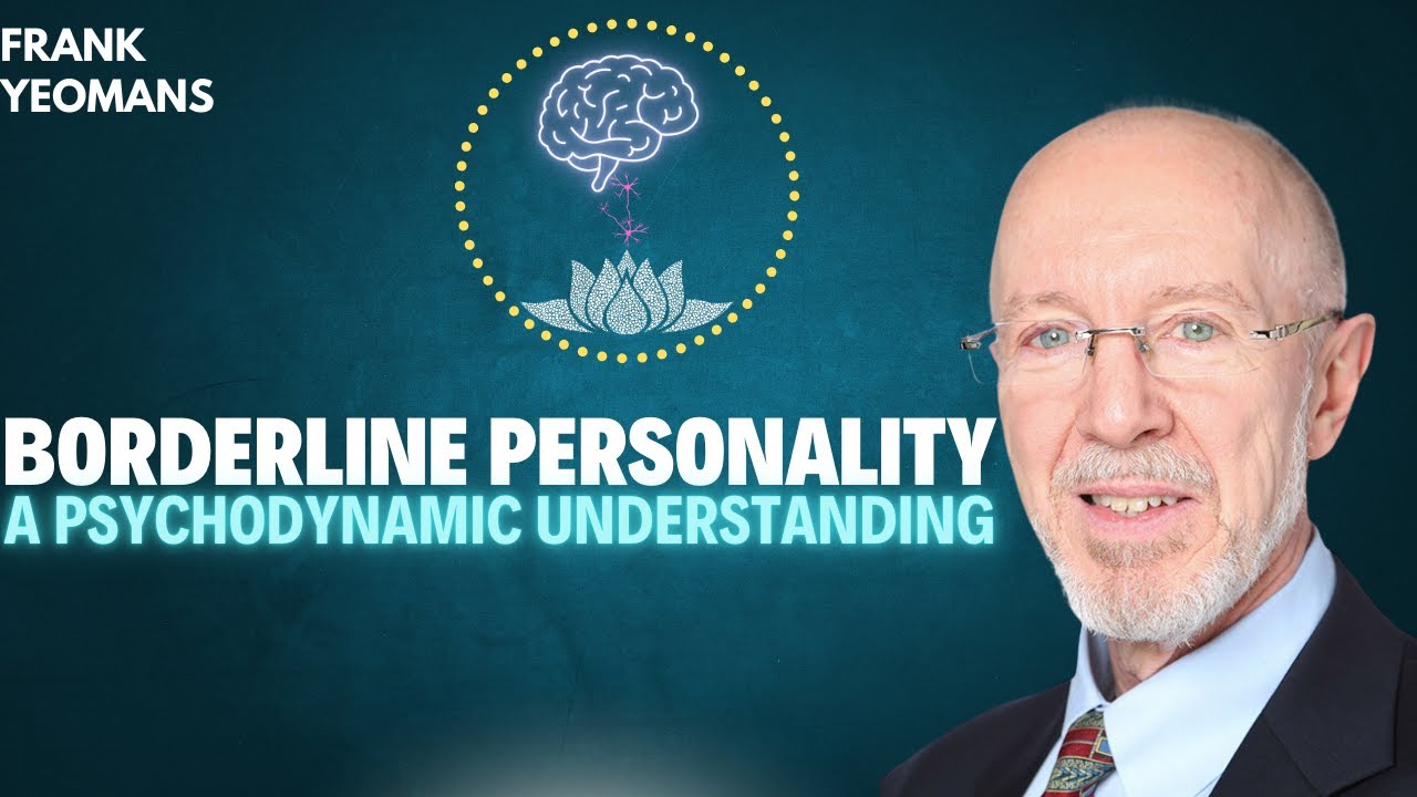 Frank Yeomans: The Psychodynamics of Borderline Personality