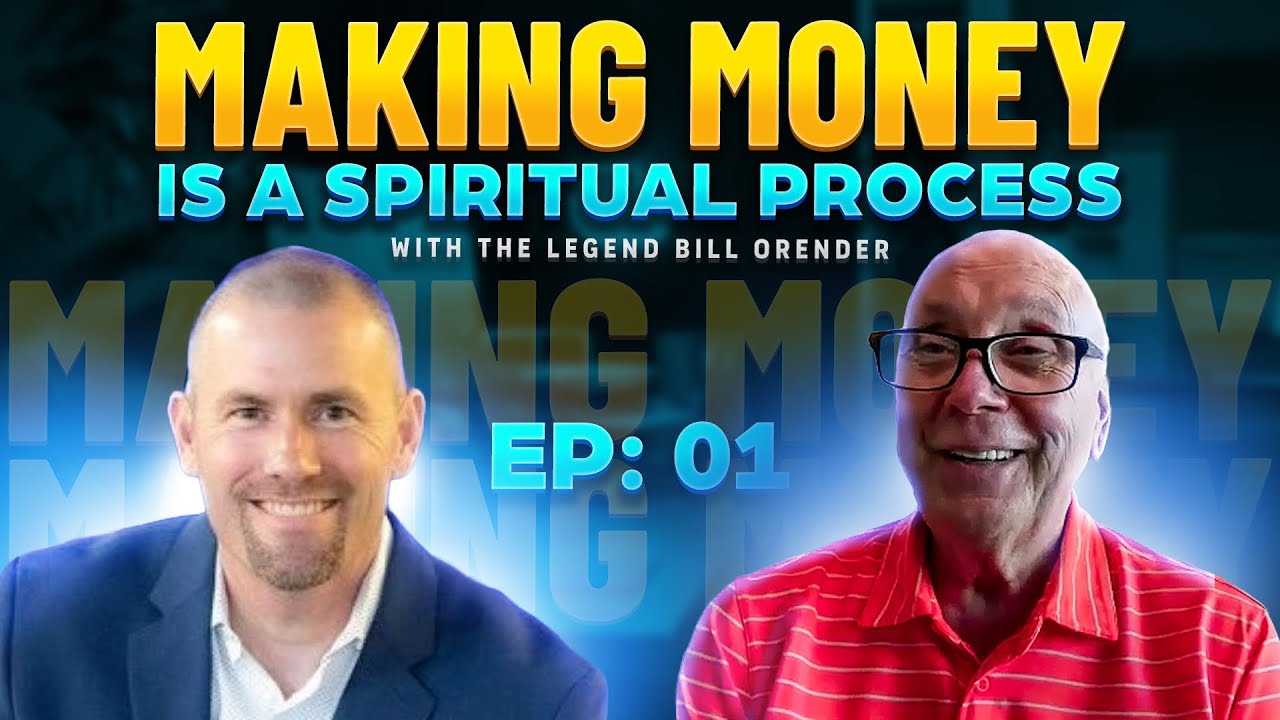 Making Money is a Spiritual Process with The Legend Bill Orender