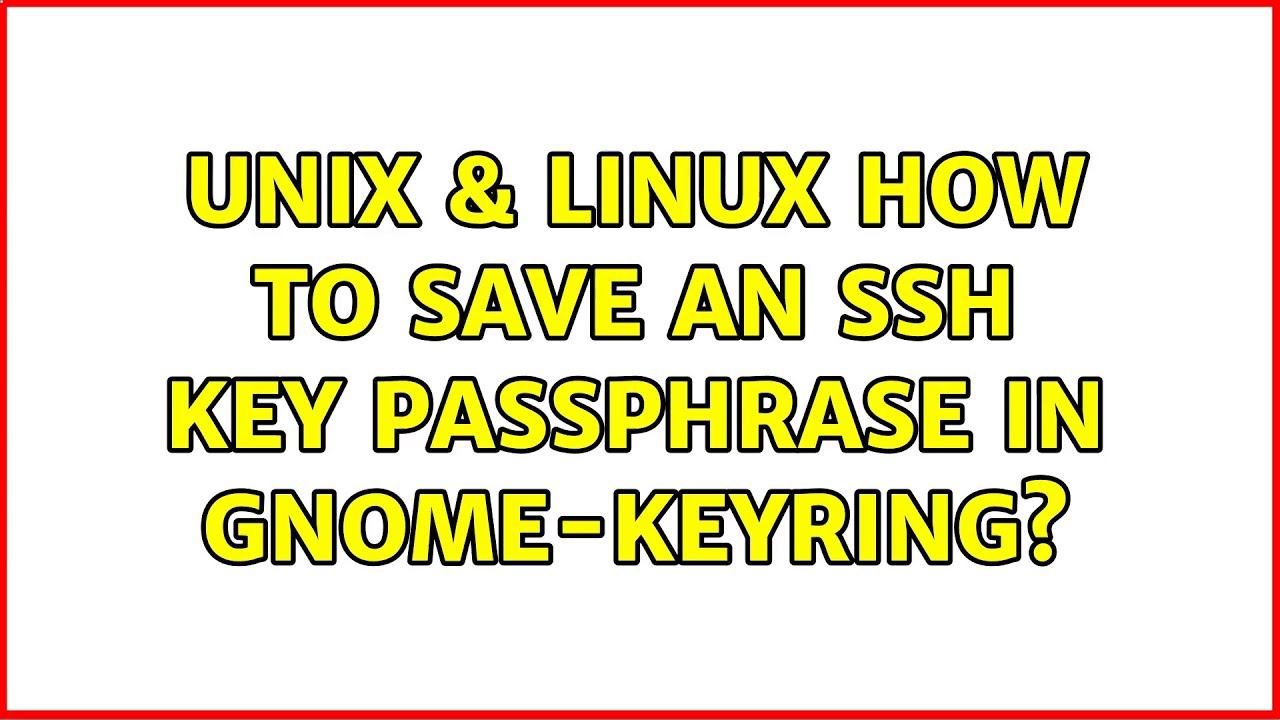 Unix & Linux: How to save an SSH key passphrase in gnome-keyring? (2 Solutions!!)