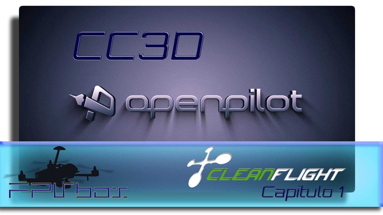Flash y configuración basica de CC3D con CleanFlight Capitulo 1