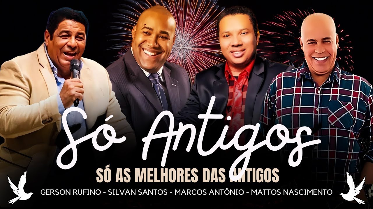 Só Antigos Louvores Gerson Rufino, Silvan Santos, Marcos Antônio, Mattos Nascimento -50 Mais Tocadas