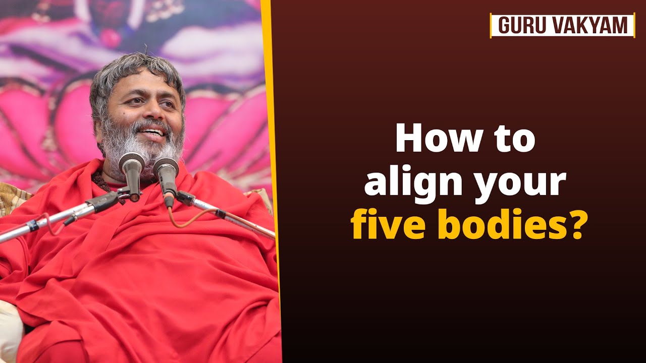 Guru Vakyam Episode 1346 : How to align your five bodies?