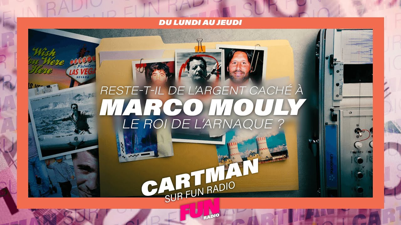 Reste-t-il de l’argent caché à Marco Mouly, le roi de l’arnaque ? - Cartman sur Fun Radio