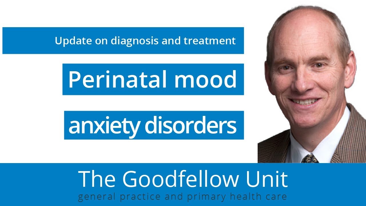 Goodfellow Unit Webinar: Perinatal mood and anxiety disorders