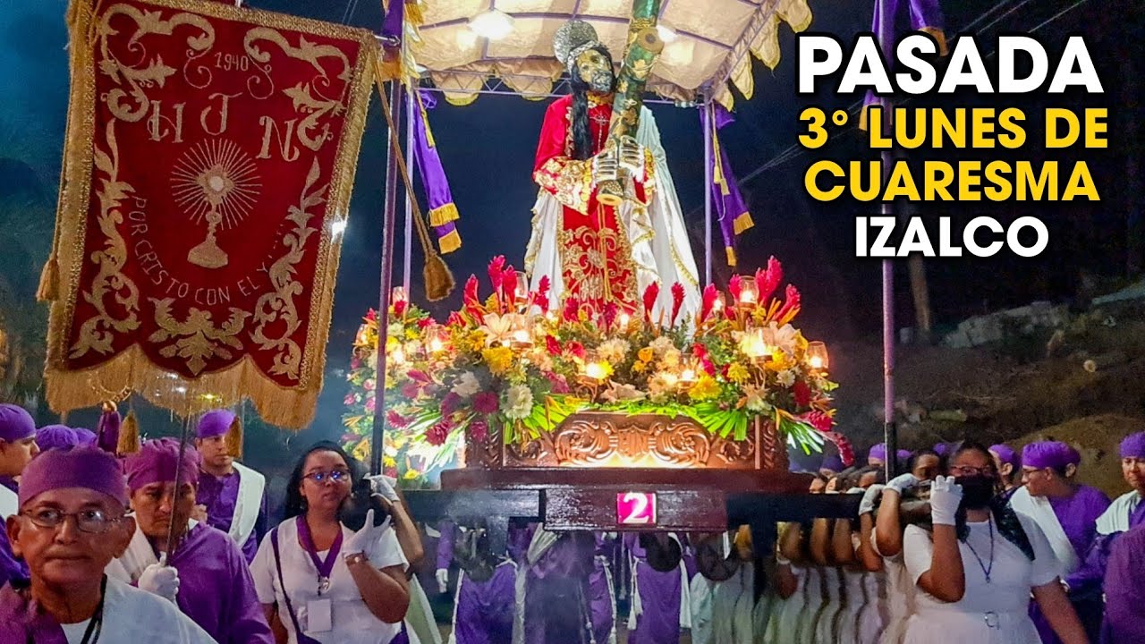 PASADA DE JESÚS NAZARENO Tercer Lunes de Cuaresma IZALCO 2023