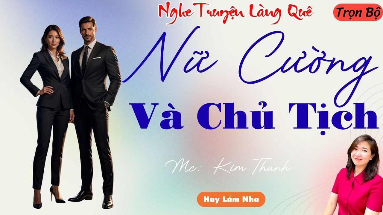 NGHE TRUYỆN LÀNG QUÊ:NỮ CƯỜNG VÀ CHỦ TỊCH | TỔNG HỢP TRUYỆN HAY NHẤT .