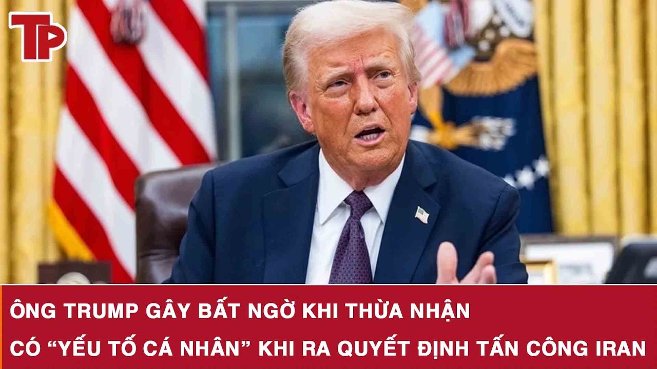 Ông Trump gây bất ngờ khi thừa nhận có “yếu tố cá nhân” khi ra quyết định tấn công Iran