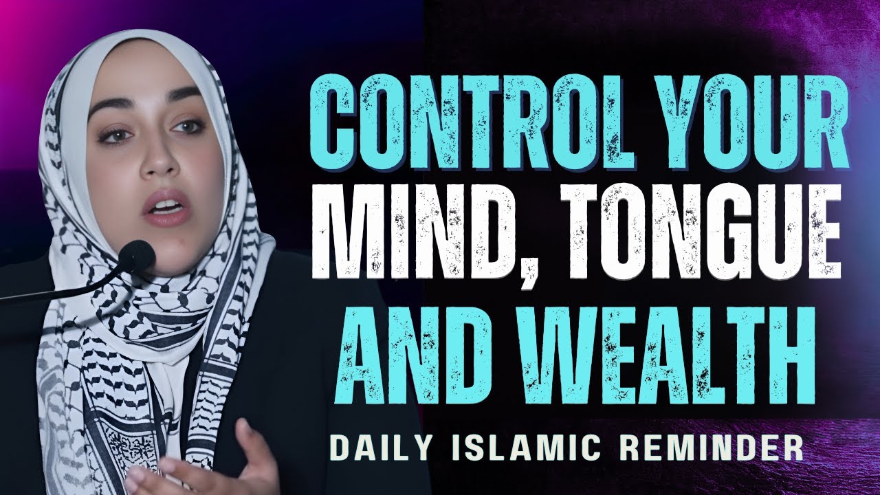 How to Control Your Mind, Tongue, and Wealth | Yasmin Mogahed | Islamic Motivation