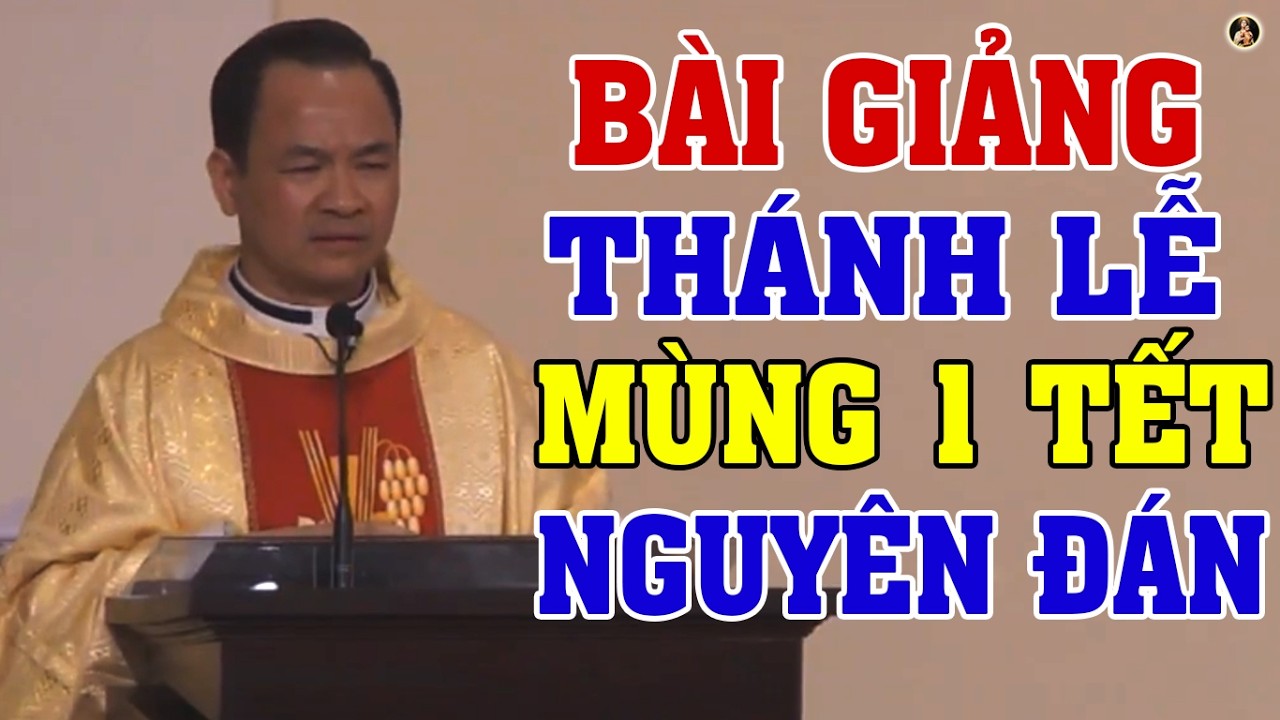 THÁNH LỄ MÙNG 1 TẾT NGUYÊN ĐÁN (NGÀY 17/02) Bài giảng SÂU SẮC của LM Phạm Tĩnh
