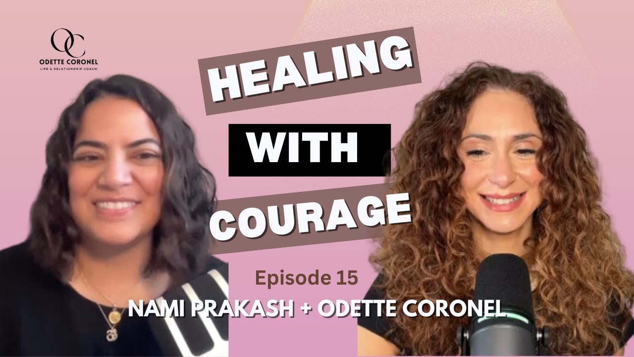 EP. 15: Healing with Courage with Nami Prakash | Life and Love By Design #podcast #mentalhealth