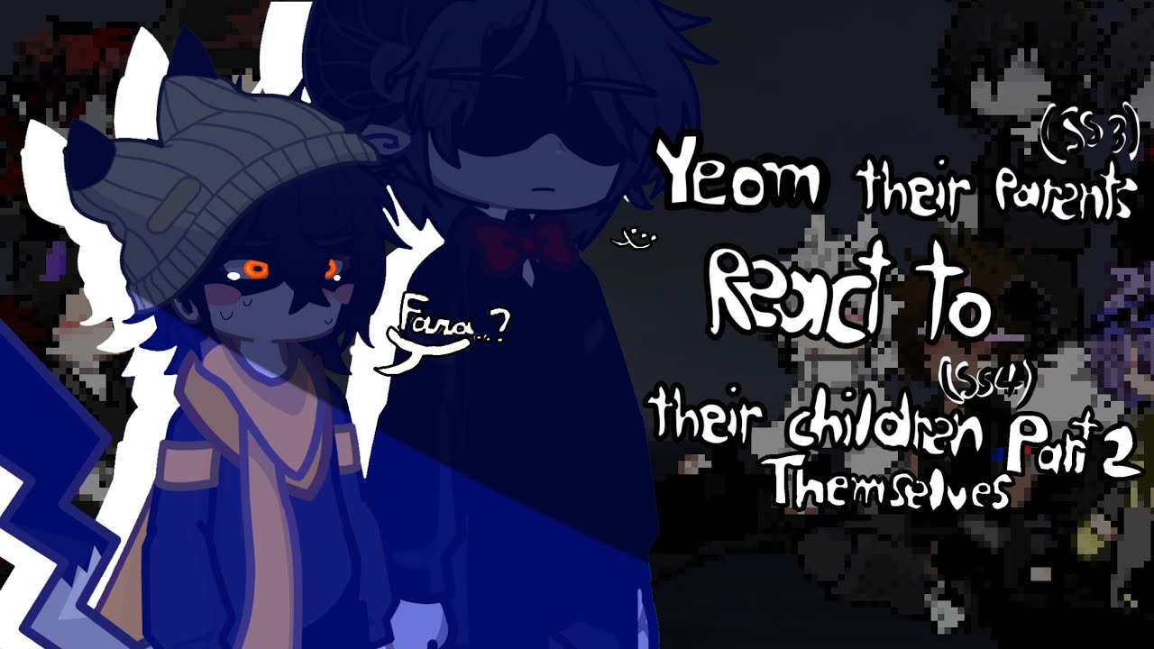 Yeosm their parents (Ss3) react to their children and themselves (Ss4) part 2