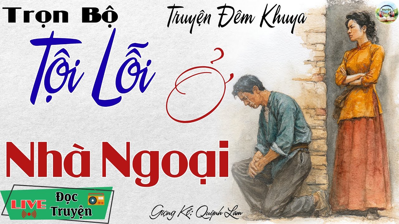 Cực hay với siêu phẩm đêm nay: Tội Lỗi Ở Nhà Ngoại | Nghe kể truyện đêm khuya Việt Nam ngủ ngon