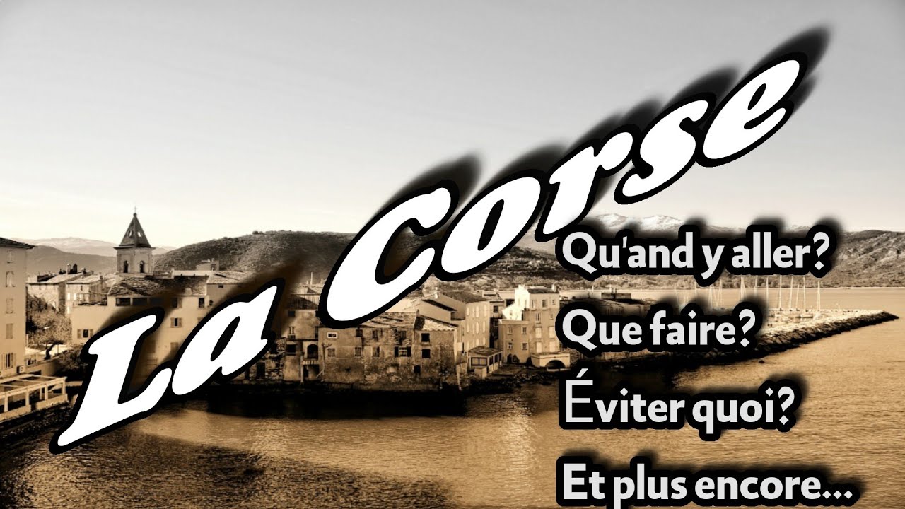 Comment Et Quand Y Aller a la Corse. Vacances Et Tourisme, 