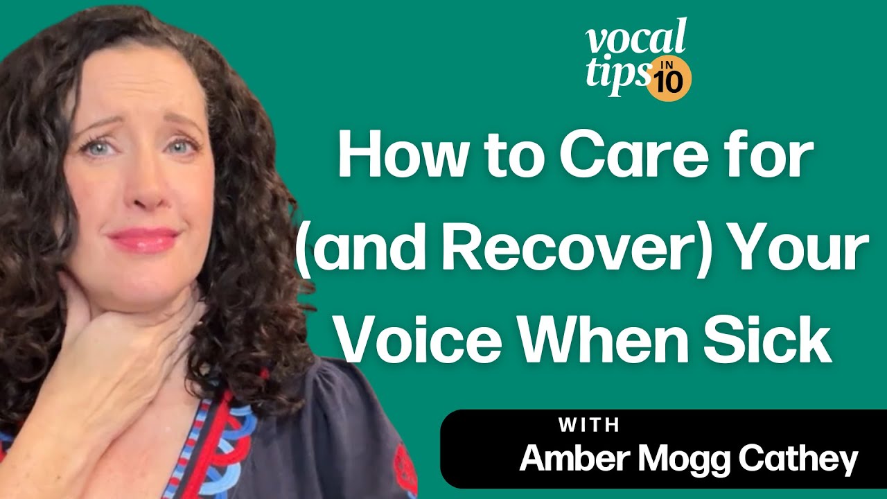 How to Care for (and Recover!) Your Voice When Sick