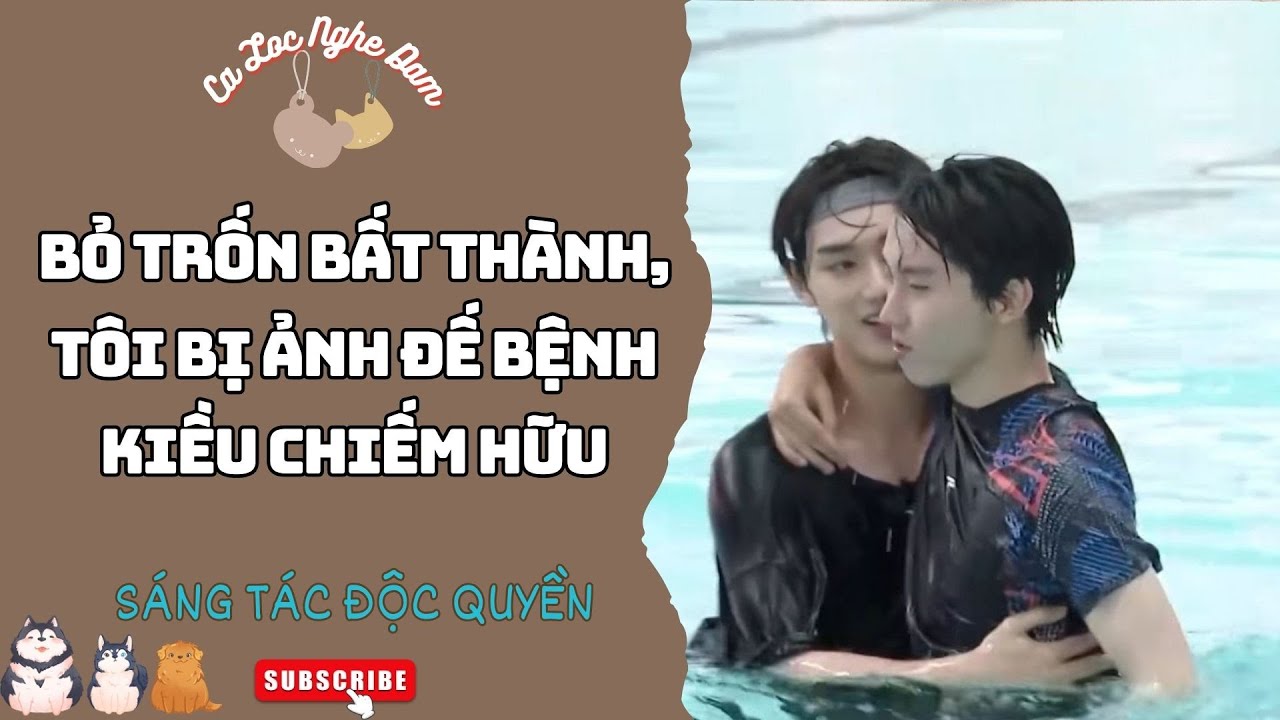 Đam Mỹ Audio | BỎ TRỐN BẤT THÀNH, TÔI BỊ ẢNH ĐẾ BỆNH KIỀU CHIẾM HỮU | Truyện Sáng Tác