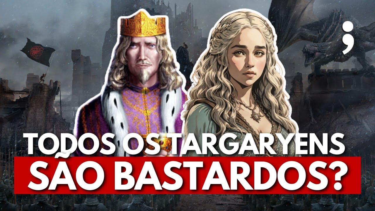 AS MELHORES TEORIAS DE GAME OF THRONES: Todos os Targaryen são Bastardos?