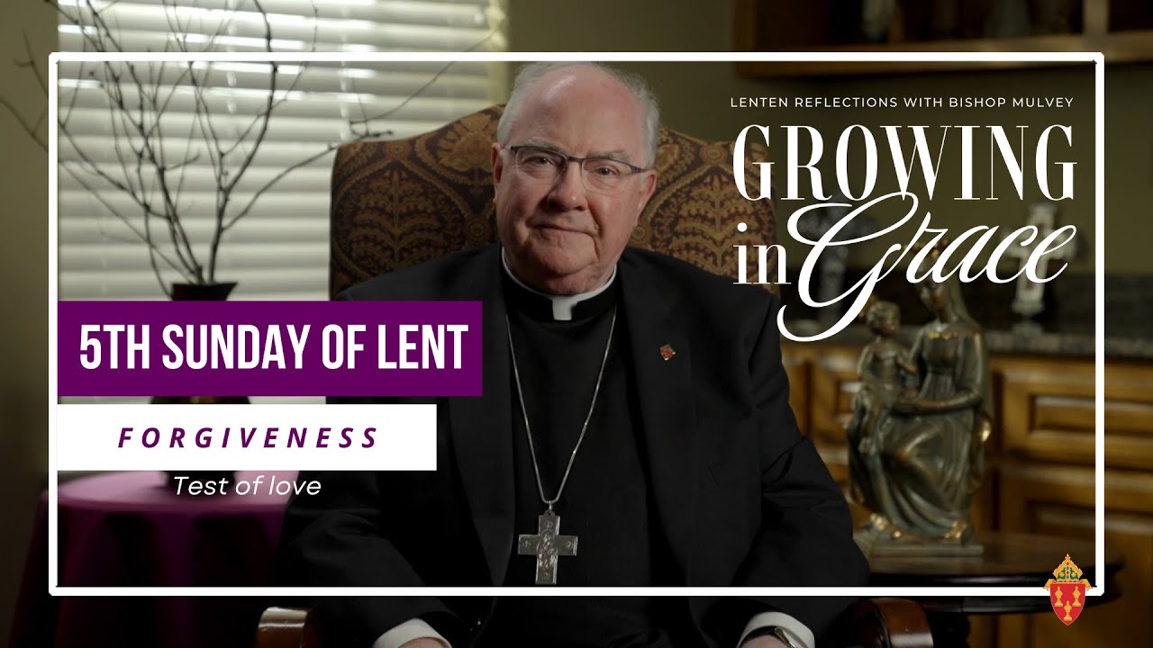 Growing In Grace: 5th Sunday of Lent - Forgiveness