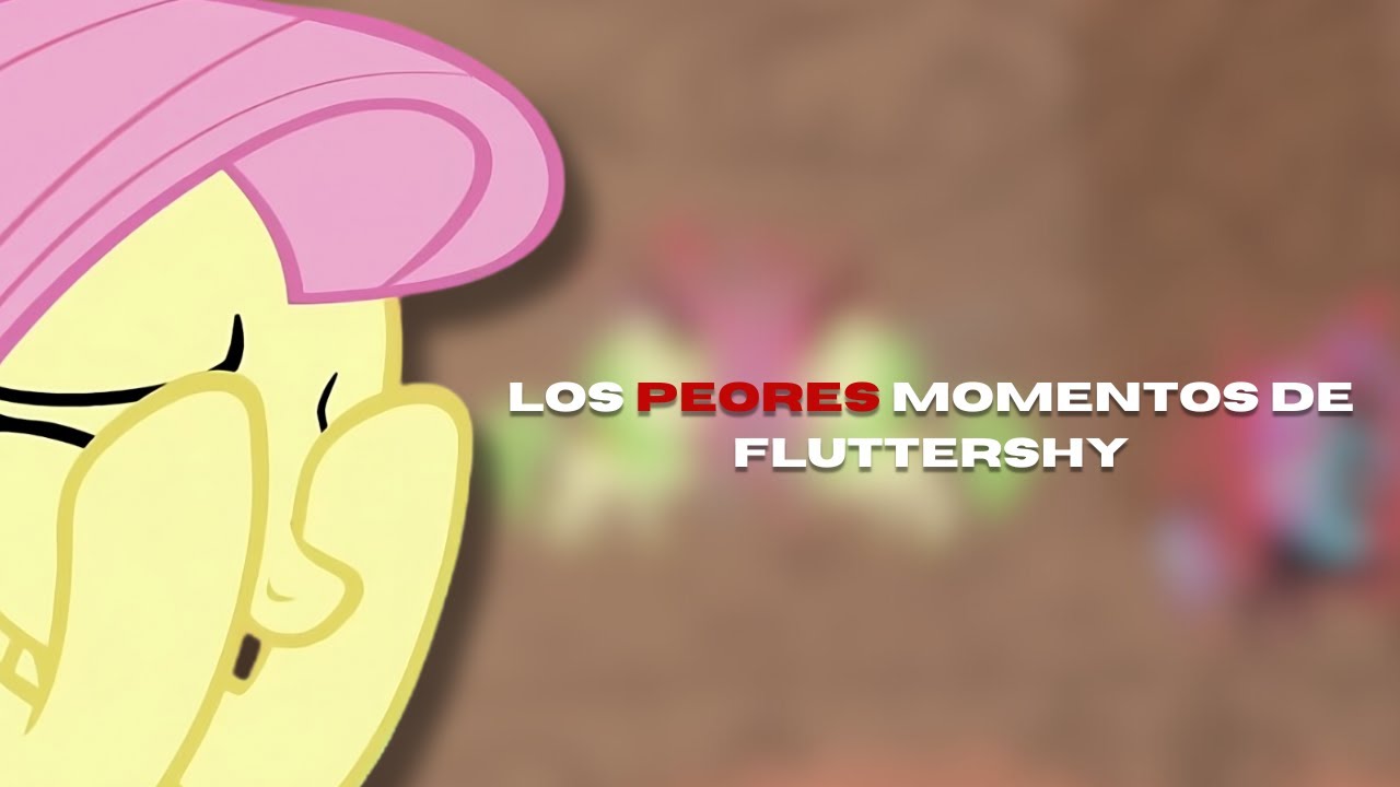 Los PEORES momentos de Fluttershy