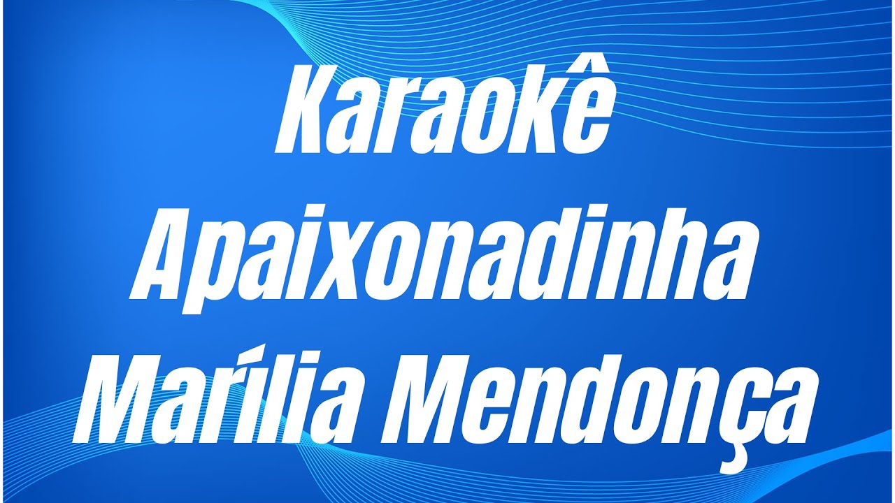 KARAOKÊ - APAIXONADINHA - MARÍLIA MENDONÇA