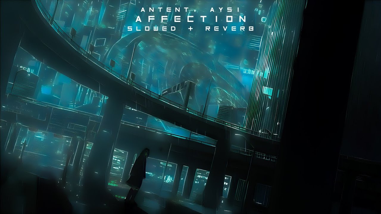Antent & aysi - Affection (Super Slowed + Reverb) • BEST VERSION