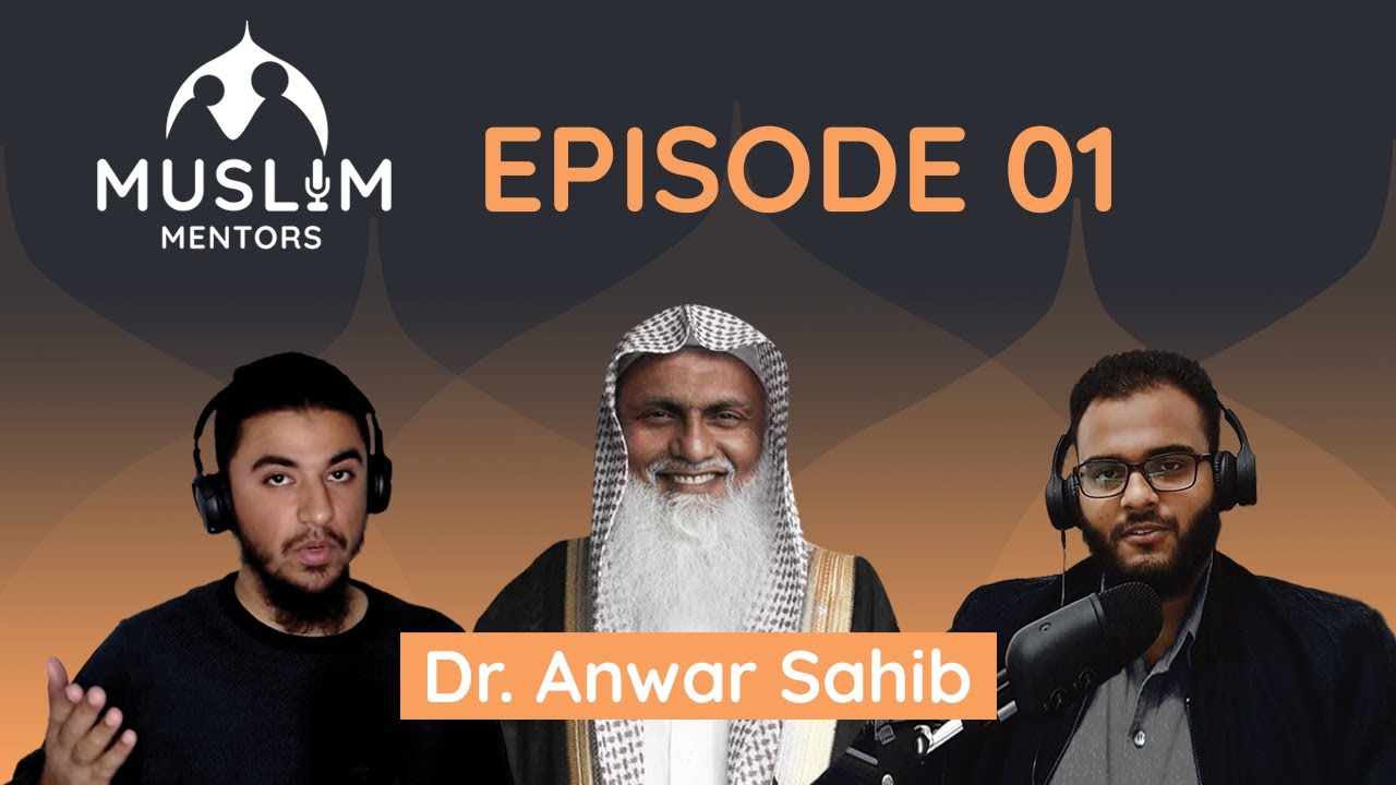 Dr. Anwar Sahib | Seeking Authentic Knowledge: What, Why and How | Muslim Mentors Episode 01