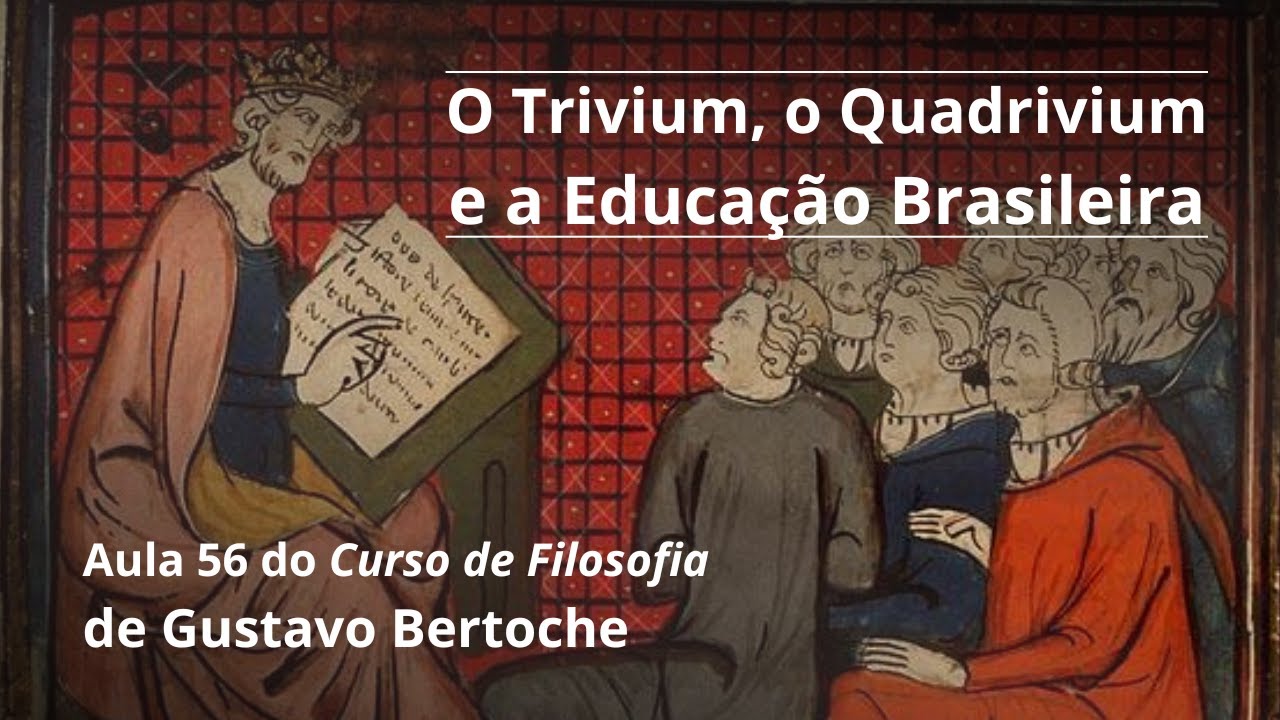 Aula 56: O Trivium, O Quadrivium e a Educação Brasileira