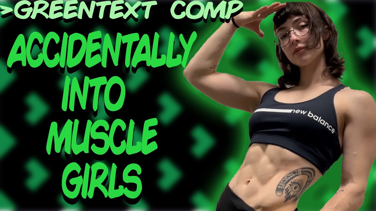Greentext Comp: Accidentally Into Muscle Girls