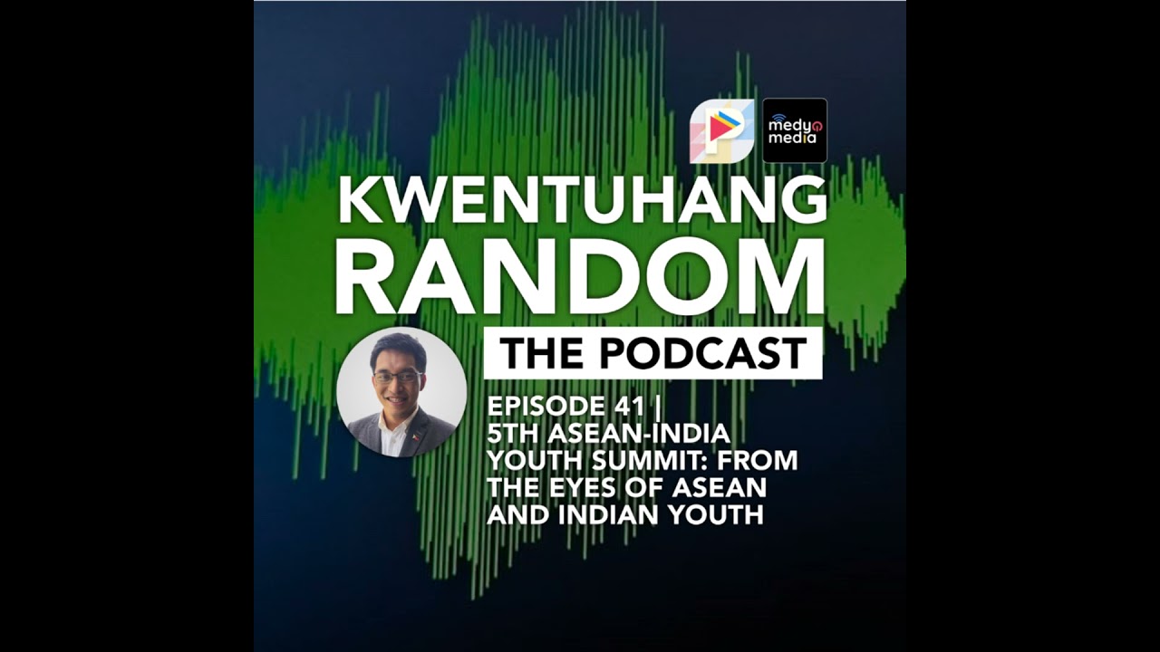 Kwentuhang Random: The Podcast EP41 (5th ASEAN-India YS: From the Eyes of ASEAN and Indian Youth)