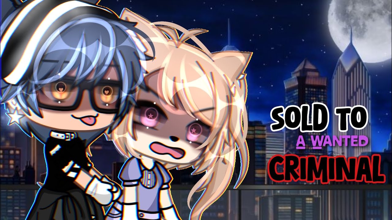 💥❌Sold To A Wanted Criminal💥❌// GLMM GACHALIFEMINIMOVIE ❤️‍🩹