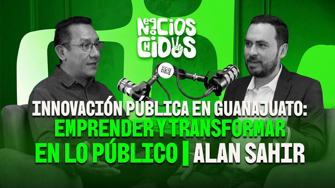Innovación Pública en Guanajuato: Emprender y transformar en lo público con Alan Sahir