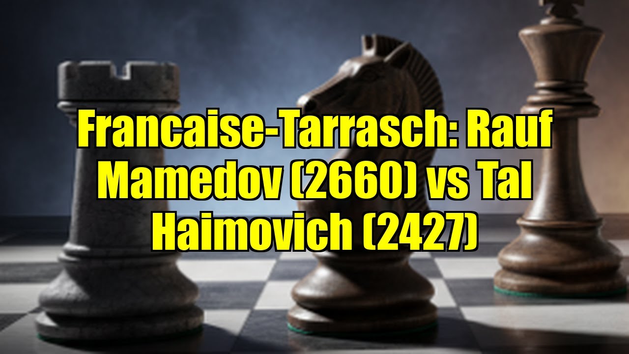 Francaise-Tarrasch: Rauf Mamedov (2660) vs Tal Haimovich (2427)
