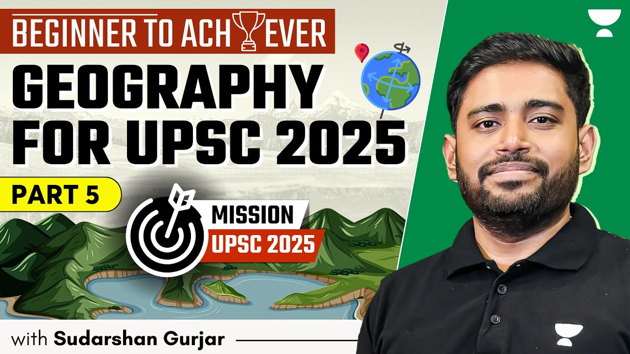 [Beginner to Achiever] Geography for UPSC Beginners, 2025 & 2026 | Sudarshan Gurjar | P5