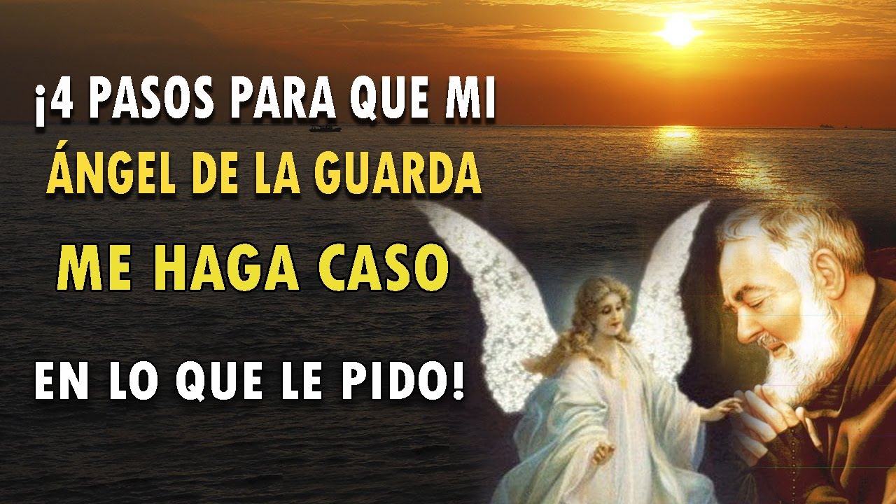 ¡4 PASOS PARA QUE MI ÁNGEL DE LA GUARDA ME HAGA CASO EN LO QUE LE PÍDO!
