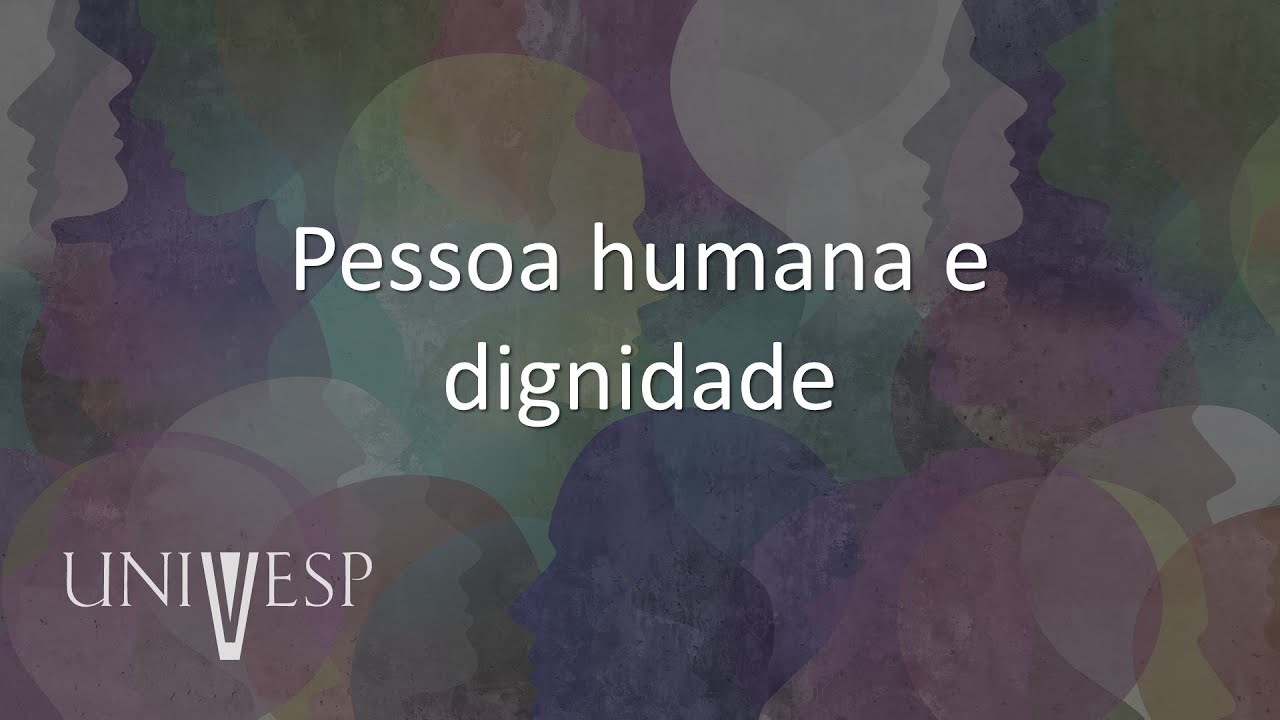 Ética, Cidadania e Socieadade - Pessoa humana e dignidade