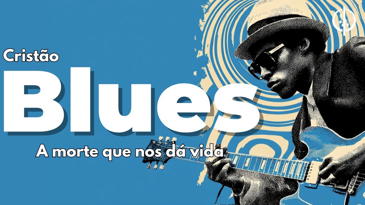 A morte que nos dá vida - Blues Gospel para a alma!