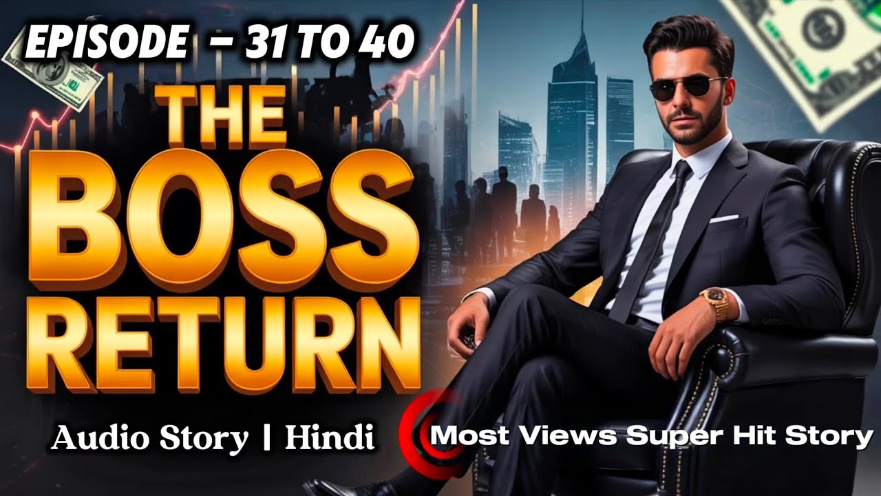 The Boss Return || Ep- 31 To 40  || audio full length book || 