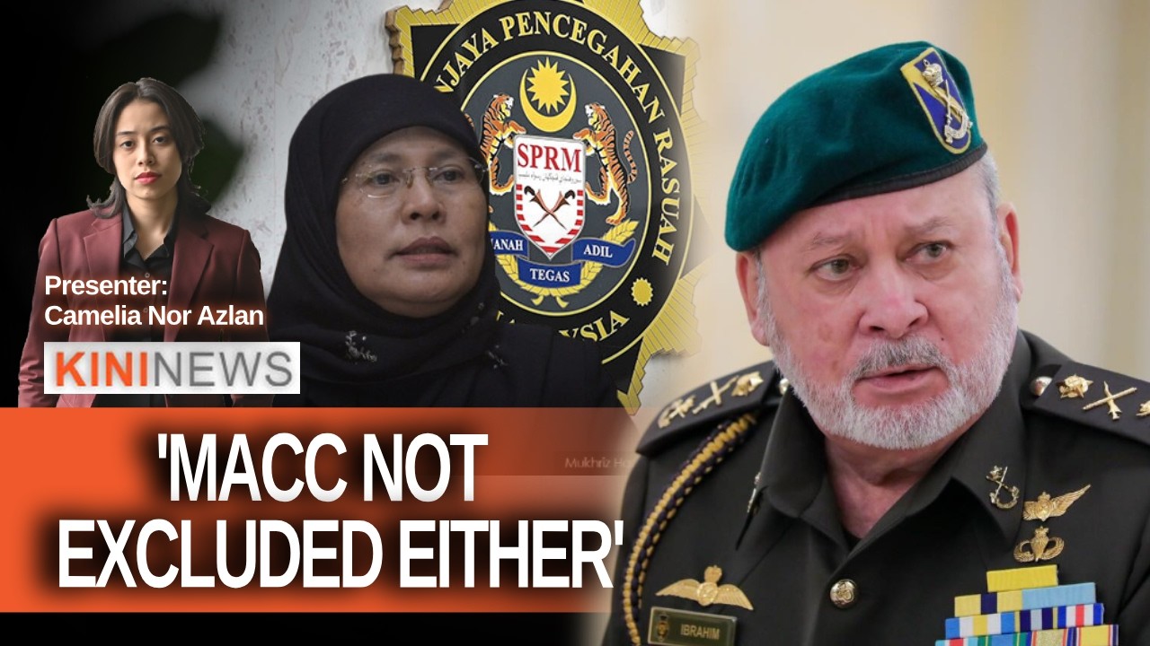 #KiniNews: Agong says MACC also on his radar; MPs want Tengku Maimun to lead probe on Azam