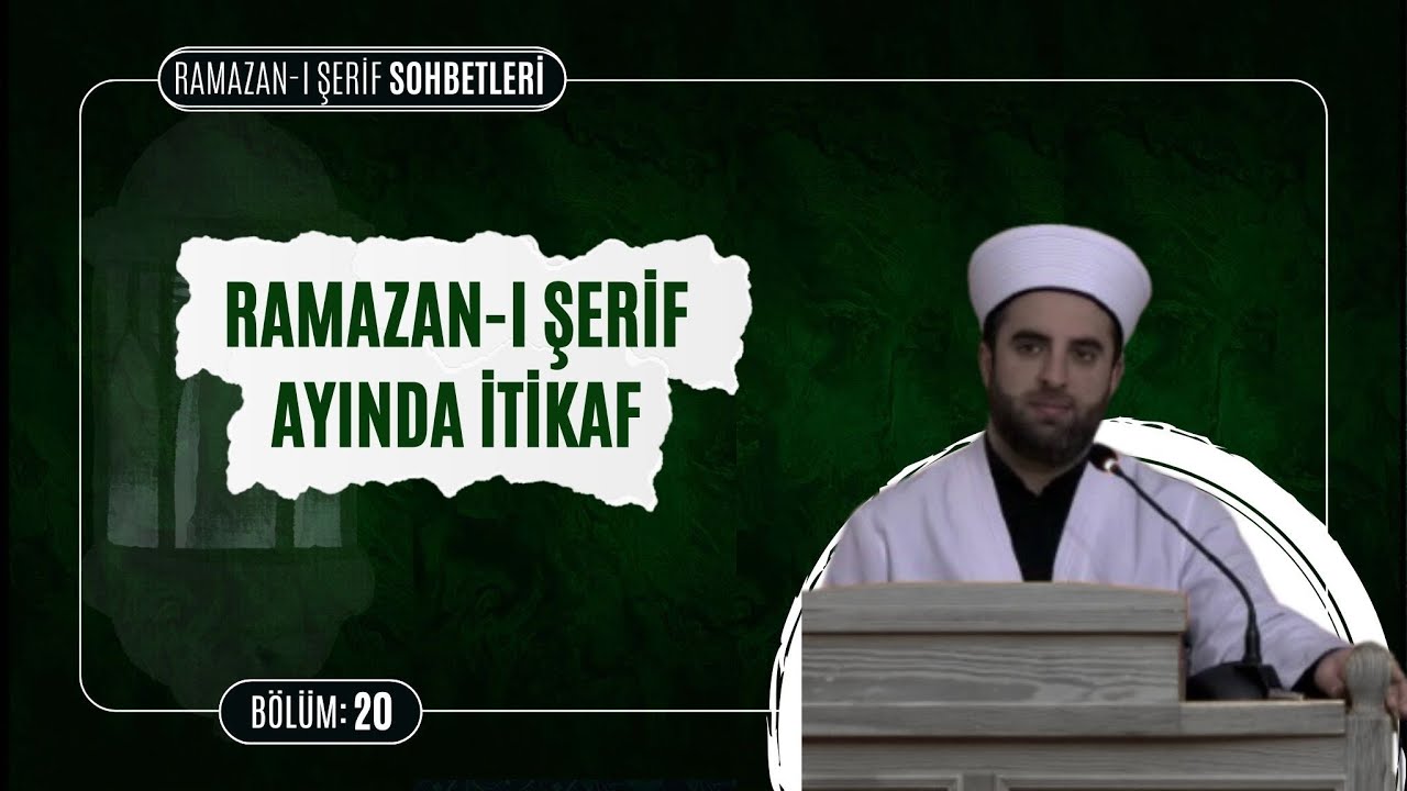 Ramazan-ı Şerif Ayında İtikaf | Ramazan-ı Şerif Sohbetleri  20. Bölüm