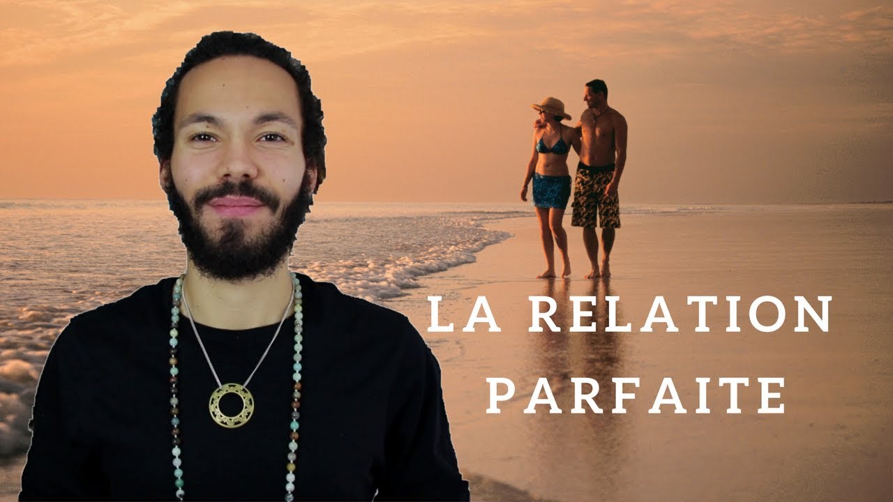 Comment avoir une RELATION PARFAITE