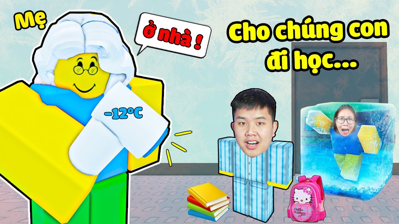 T&igrave;m mọi c&aacute;ch để được mẹ cho đi học c&ugrave;ng bqThanh v&agrave; Ốc trong ROBLOX NEED MORE COLD