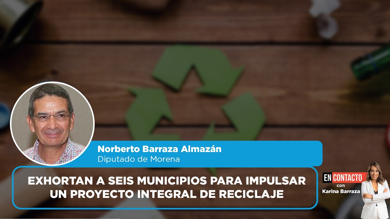 Exhortan a seis municipios para impulsar un proyecto integral de reciclaje | EN CONTACTO