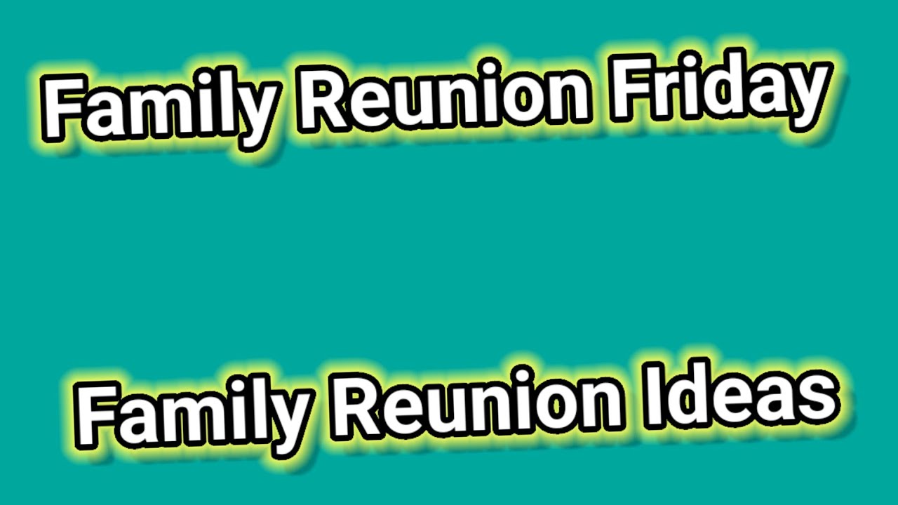 Family Reunion Ideas - Family Reunion Friday