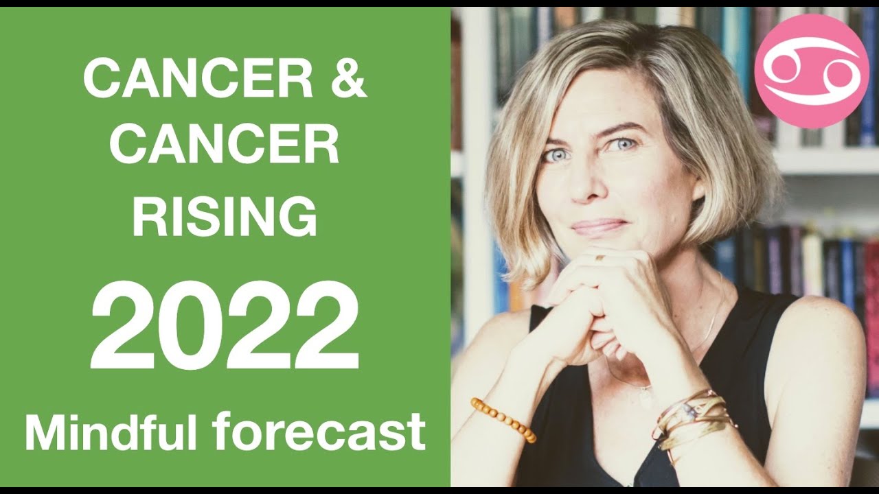 CANCER AND CANCER RISING ASTROLOGY FORECAST 2022