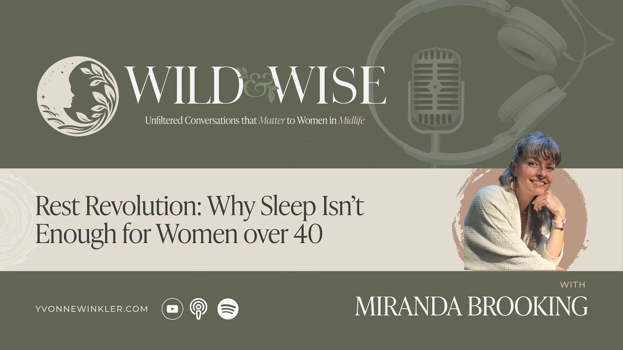 Rest Revolution: Why Sleep Isn’t Enough for Women over 40 w/ Miranda Brooking