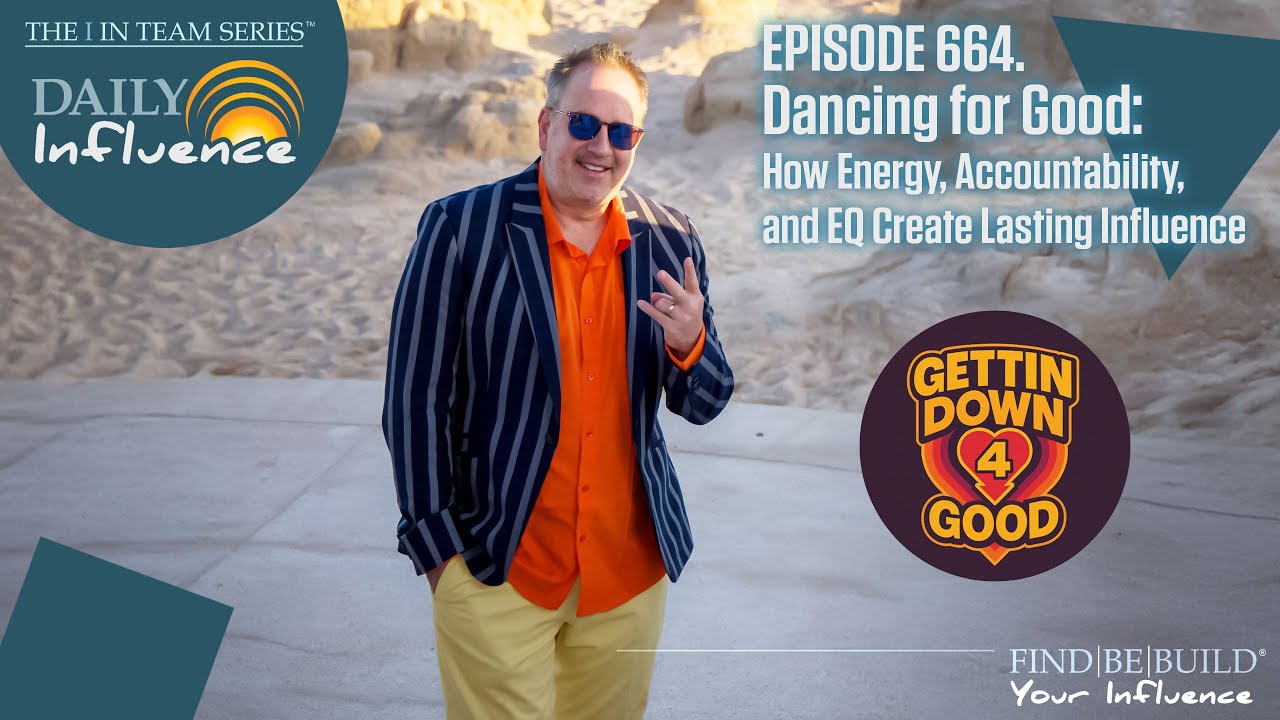 664. Dancing for Good: How Energy, Accountability, and EQ Create Lasting Influence